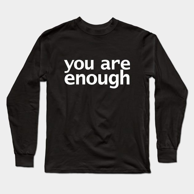 You Are Enough Long Sleeve T-Shirt by ellenhenryart